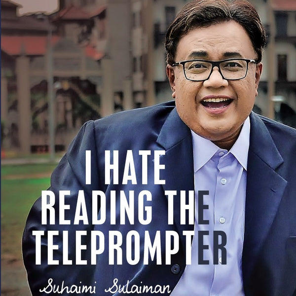 I Hate Reading the Teleprompter by Suhaimi Sulaiman - My 25 Years in Broadcasting